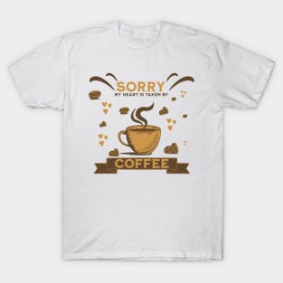 Sorry My Heart Is Taken By Coffee T-Shirt